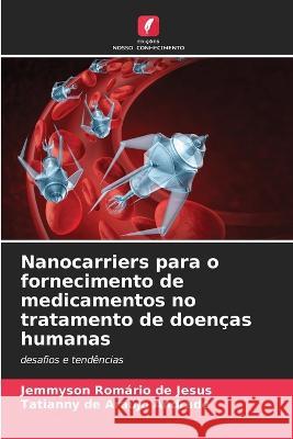 Nanocarriers para o fornecimento de medicamentos no tratamento de doen?as humanas Jemmyson Rom?rio d Tatianny de Araujo Andrade 9786205746639 Edicoes Nosso Conhecimento