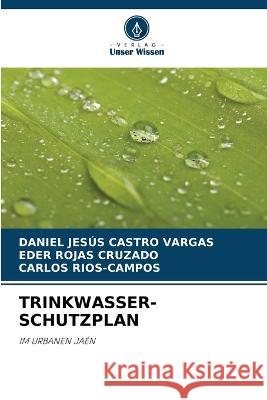 Trinkwasser- Schutzplan Daniel Jes?s Castr Eder Roja Carlos Rios-Campos 9786205747193
