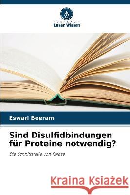 Sind Disulfidbindungen f?r Proteine notwendig? Eswari Beeram 9786205747421
