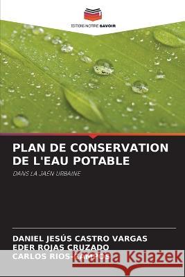 Plan de Conservation de l\'Eau Potable Daniel Jes?s Castr Eder Roja Carlos Rios-Campos 9786205748060
