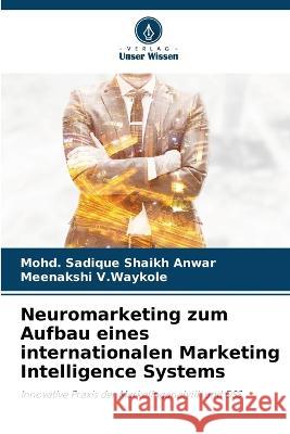 Neuromarketing zum Aufbau eines internationalen Marketing Intelligence Systems Mohd Sadique Shaik Meenakshi V 9786205748121 Verlag Unser Wissen