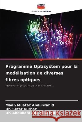 Programme Optisystem pour la mod?lisation de diverses fibres optiques Maan Muata Sefer Kurnaz Abdullahi Abd 9786205749586