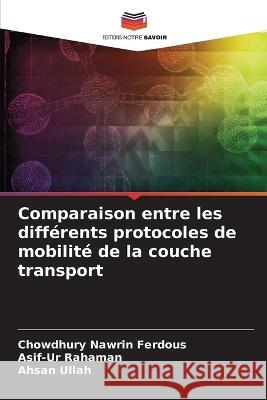 Comparaison entre les diff?rents protocoles de mobilit? de la couche transport Chowdhury Nawrin Ferdous Asif-Ur Rahaman Ahsan Ullah 9786205749647 Editions Notre Savoir