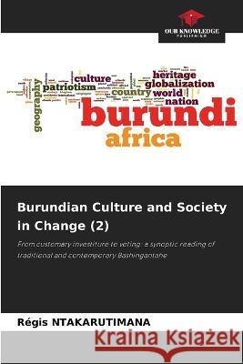 Burundian Culture and Society in Change (2) R?gis Ntakarutimana 9786205749937 Our Knowledge Publishing