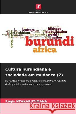 Cultura burundiana e sociedade em mudan?a (2) R?gis Ntakarutimana 9786205749968 Edicoes Nosso Conhecimento