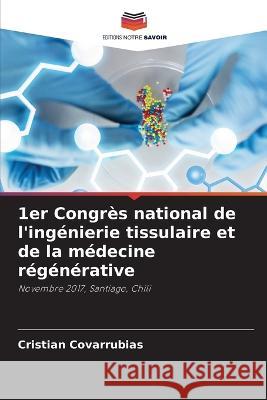 1er Congr?s national de l\'ing?nierie tissulaire et de la m?decine r?g?n?rative Cristian Covarrubias 9786205750094 Editions Notre Savoir