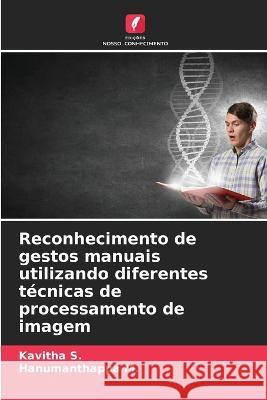 Reconhecimento de gestos manuais utilizando diferentes t?cnicas de processamento de imagem Kavitha S Hanumanthappa M 9786205750421