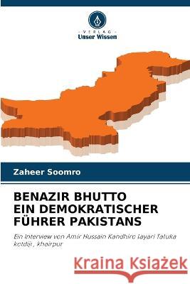 Benazir Bhutto Ein Demokratischer F?hrer Pakistans Zaheer Soomro 9786205751220