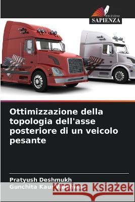 Ottimizzazione della topologia dell\'asse posteriore di un veicolo pesante Pratyush Deshmukh Gunchita Kau 9786205751602 Edizioni Sapienza