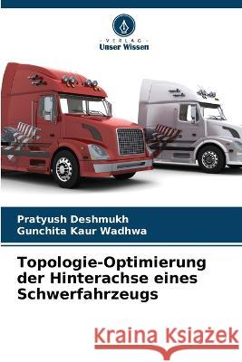 Topologie-Optimierung der Hinterachse eines Schwerfahrzeugs Pratyush Deshmukh Gunchita Kau 9786205751657