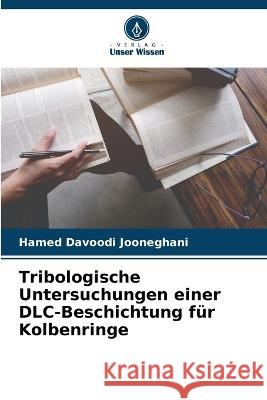Tribologische Untersuchungen einer DLC-Beschichtung f?r Kolbenringe Hamed Davood 9786205751862