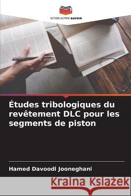 ?tudes tribologiques du rev?tement DLC pour les segments de piston Hamed Davood 9786205751886 Editions Notre Savoir