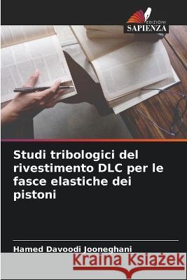 Studi tribologici del rivestimento DLC per le fasce elastiche dei pistoni Hamed Davood 9786205751893 Edizioni Sapienza