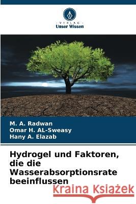 Hydrogel und Faktoren, die die Wasserabsorptionsrate beeinflussen M. a. Radwan Omar H. Al-Sweasy Hany A. Elazab 9786205751985