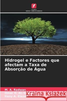 Hidrogel e Factores que afectam a Taxa de Absor??o de ?gua M. a. Radwan Omar H. Al-Sweasy Hany A. Elazab 9786205752081 Edicoes Nosso Conhecimento