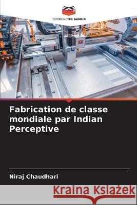 Fabrication de classe mondiale par Indian Perceptive Niraj Chaudhari 9786205752258 Editions Notre Savoir