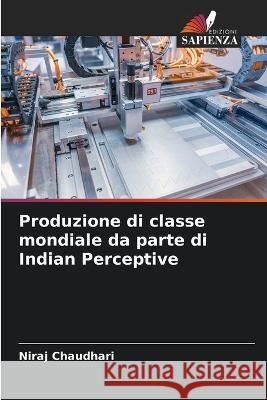 Produzione di classe mondiale da parte di Indian Perceptive Niraj Chaudhari 9786205752265