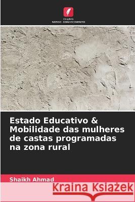 Estado Educativo & Mobilidade das mulheres de castas programadas na zona rural Shaikh Ahmad 9786205752289