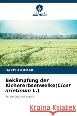 Bek?mpfung der Kichererbsenwelke(Cicer arietinum L.) Harish Kumar 9786205752739