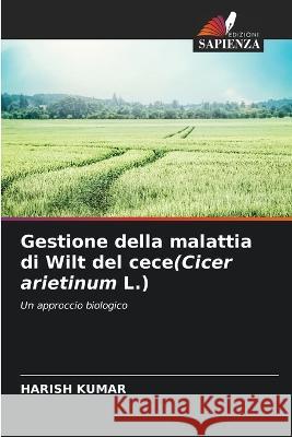 Gestione della malattia di Wilt del cece(Cicer arietinum L.) Harish Kumar 9786205752784