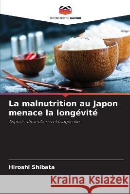 La malnutrition au Japon menace la longevite Hiroshi Shibata   9786205753279