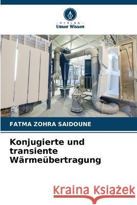 Konjugierte und transiente Warmeubertragung Fatma Zohra Saidoune   9786205753286 Verlag Unser Wissen