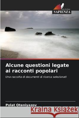 Alcune questioni legate ai racconti popolari Polat Oteniyazov 9786205753323 Edizioni Sapienza