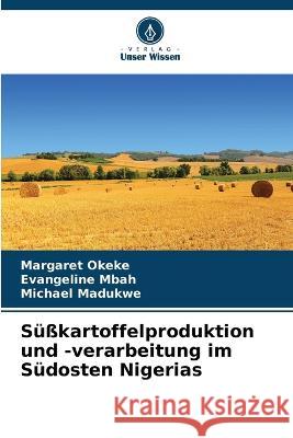 S??kartoffelproduktion und -verarbeitung im S?dosten Nigerias Margaret Okeke Evangeline Mbah Michael Madukwe 9786205753552