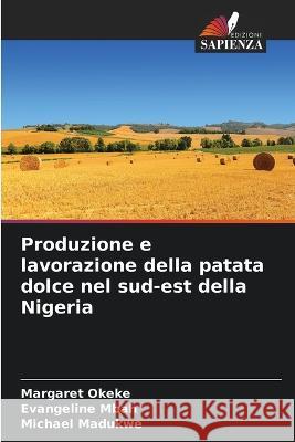 Produzione e lavorazione della patata dolce nel sud-est della Nigeria Margaret Okeke Evangeline Mbah Michael Madukwe 9786205753590
