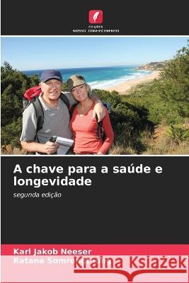 A chave para a sa?de e longevidade Karl Jakob Neeser Ratana Somrongthong 9786205753743 Edicoes Nosso Conhecimento