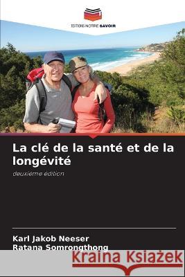 La cle de la sante et de la longevite Karl Jakob Neeser Ratana Somrongthong  9786205753873