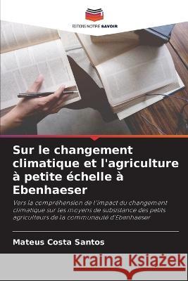 Sur le changement climatique et l\'agriculture ? petite ?chelle ? Ebenhaeser Mateus Costa Santos 9786205754559