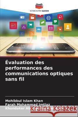 ?valuation des performances des communications optiques sans fil Mohibbul Islam Khan Farah Mohammad Imtiaz Khondaker Abu Shahal Abdullah 9786205755174 Editions Notre Savoir