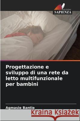 Progettazione e sviluppo di una rete da letto multifunzionale per bambini Agmasie Bantie 9786205755266 Edizioni Sapienza