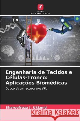 Engenharia de Tecidos e C?lulas-Tronco: Aplica??es Biom?dicas Shareefraza J. Ukkund 9786205755273 Edicoes Nosso Conhecimento