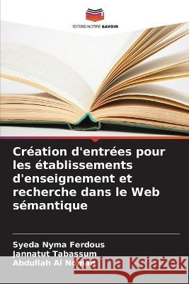 Cr?ation d\'entr?es pour les ?tablissements d\'enseignement et recherche dans le Web s?mantique Syeda Nyma Ferdous Jannatut Tabassum Abdullah A 9786205755976