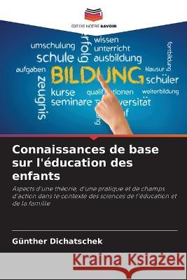 Connaissances de base sur l\'?ducation des enfants G?nther Dichatschek 9786205756256 Editions Notre Savoir