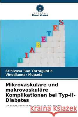 Mikrovaskul?re und makrovaskul?re Komplikationen bei Typ-II-Diabetes Srinivasa Rao Yarraguntla Vinodkumar Mugada 9786205756331