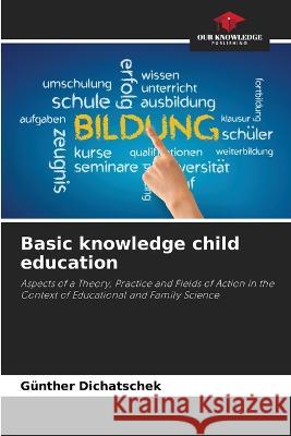 Basic knowledge child education G?nther Dichatschek 9786205756645