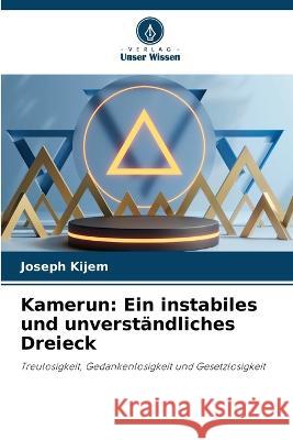 Kamerun: Ein instabiles und unverst?ndliches Dreieck Joseph Kijem 9786205756683 Verlag Unser Wissen