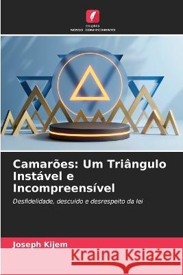 Camar?es: Um Tri?ngulo Inst?vel e Incompreens?vel Joseph Kijem 9786205757406 Edicoes Nosso Conhecimento