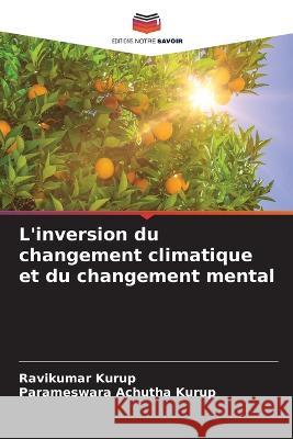 L\'inversion du changement climatique et du changement mental Ravikumar Kurup Parameswara Achutha Kurup 9786205757451 Editions Notre Savoir