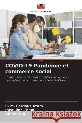 COVID-19 Pand?mie et commerce social S. M. Ferdous Azam Jacquline Tham Ali Khatibi 9786205757888 Editions Notre Savoir