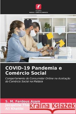 COVID-19 Pandemia e Com?rcio Social S. M. Ferdous Azam Jacquline Tham Ali Khatibi 9786205757901