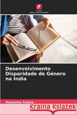 Desenvolvimento Disparidade de G?nero na ?ndia Hemanta Saikia 9786205758182 Edicoes Nosso Conhecimento