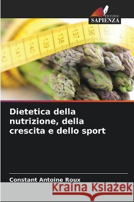 Dietetica della nutrizione, della crescita e dello sport Constant Antoine Roux 9786205758489