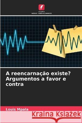 A reencarna??o existe? Argumentos a favor e contra Louis Mpala 9786205758847