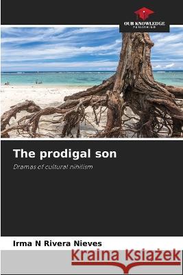 The prodigal son Irma N Rivera Nieves   9786205759578 Our Knowledge Publishing