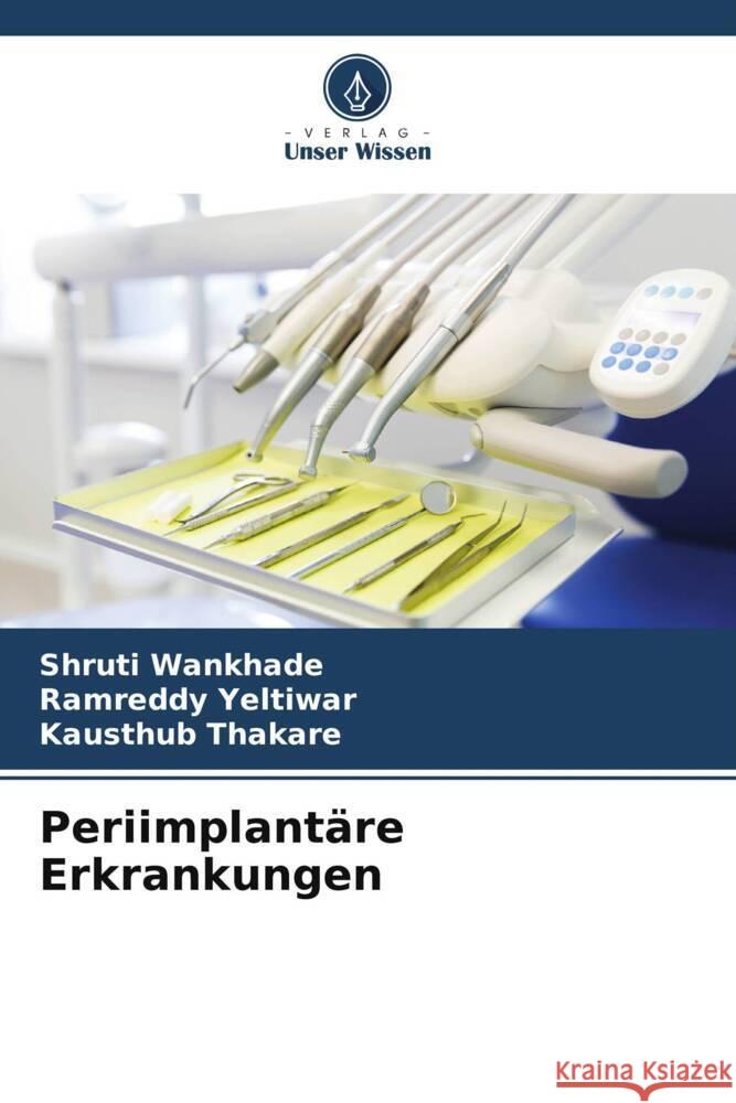 Periimplantäre Erkrankungen Wankhade, Shruti, Yeltiwar, Ramreddy, Thakare, Kausthub 9786205759769