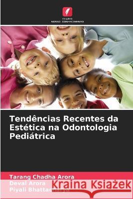 Tendencias Recentes da Estetica na Odontologia Pediatrica Tarang Chadha Arora Deval Arora Piyali Bhattacharya 9786205759875